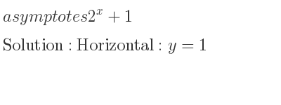 The asymptotes of 2^x+1 is Horizontal: y=1